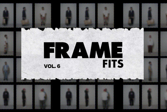 FRAME FITS VOL.6